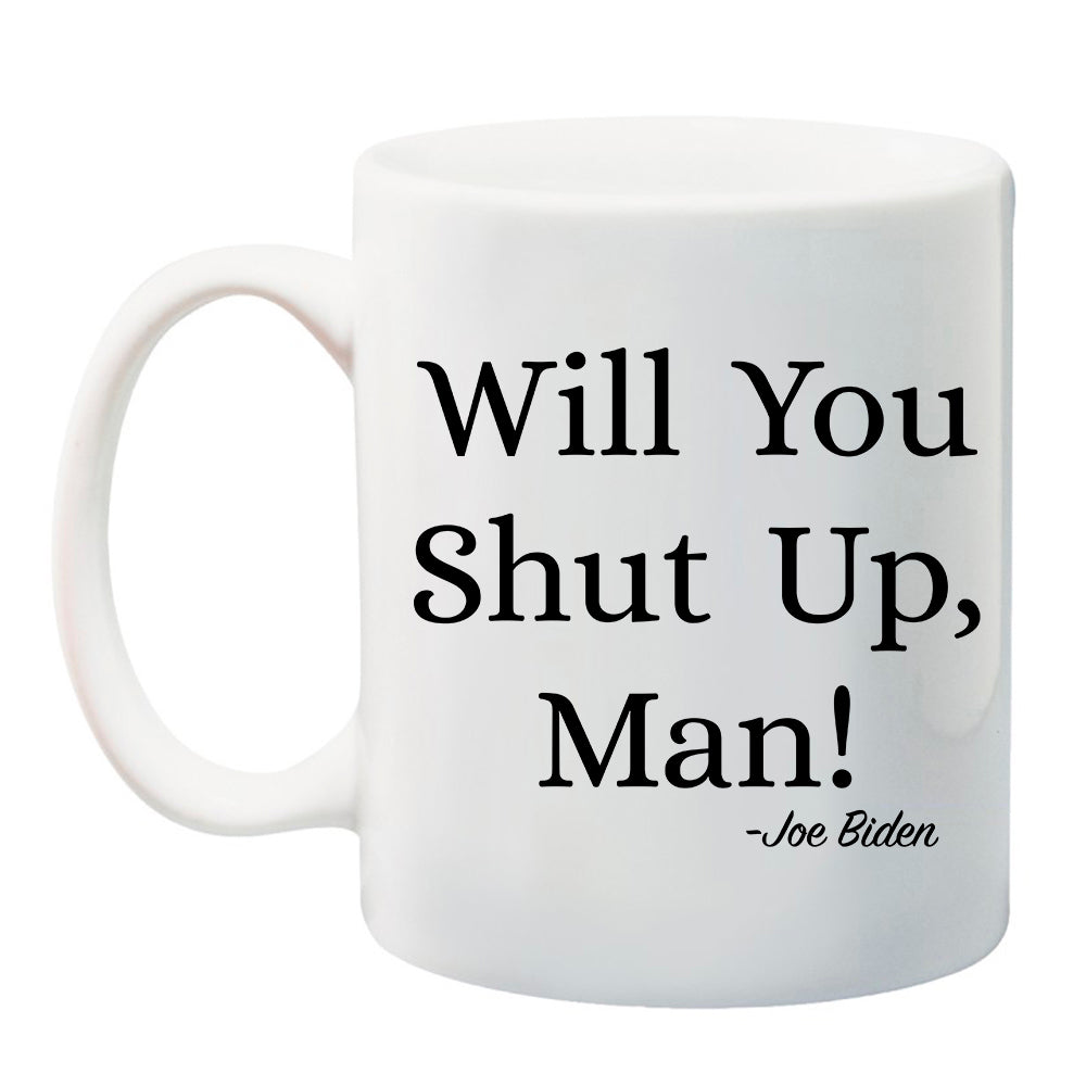 Ink Trendz® WILL YOU SHUT UP MAN! OPTION 2 Political Debate Funny Coffee Mug FUNNY JOE BIDEN MUG, JOE BIDEN QUOTE, Joe Biden mug, debate mug, shit show Mug