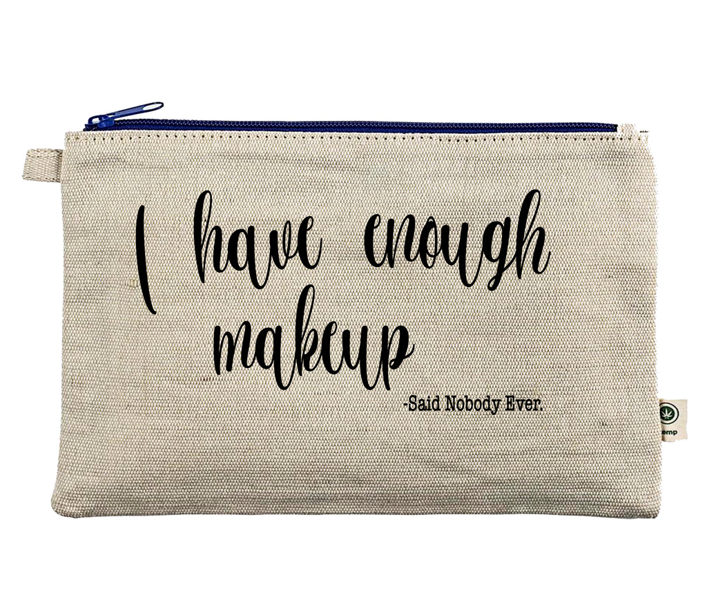 Ink Trendz® I have enough makeup -said nobody ever Makeup Bag Zipper Hemp Pouch Pencil, Cosmetic Bag