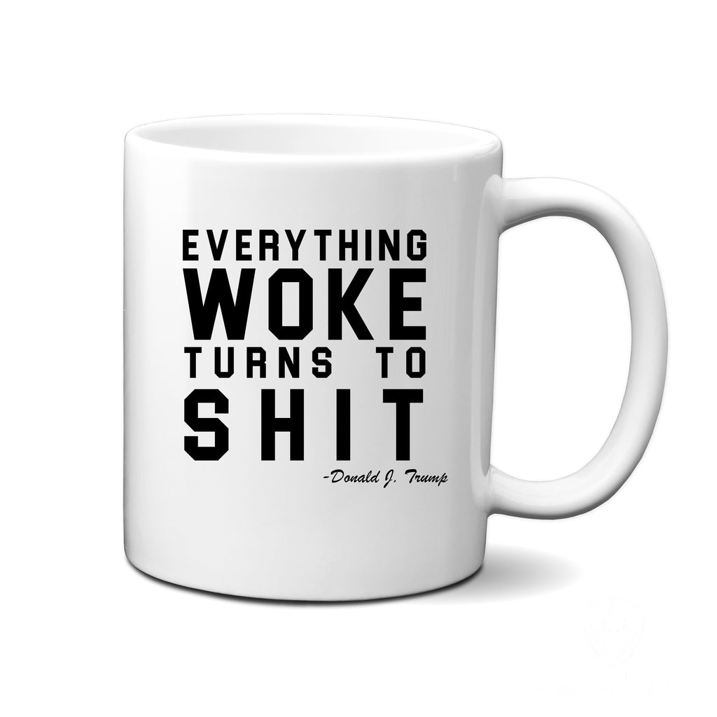 Ink Trendz Everything WOKE Turns to SHIT Trump Political Humor Novelty Coffee Mug O2
