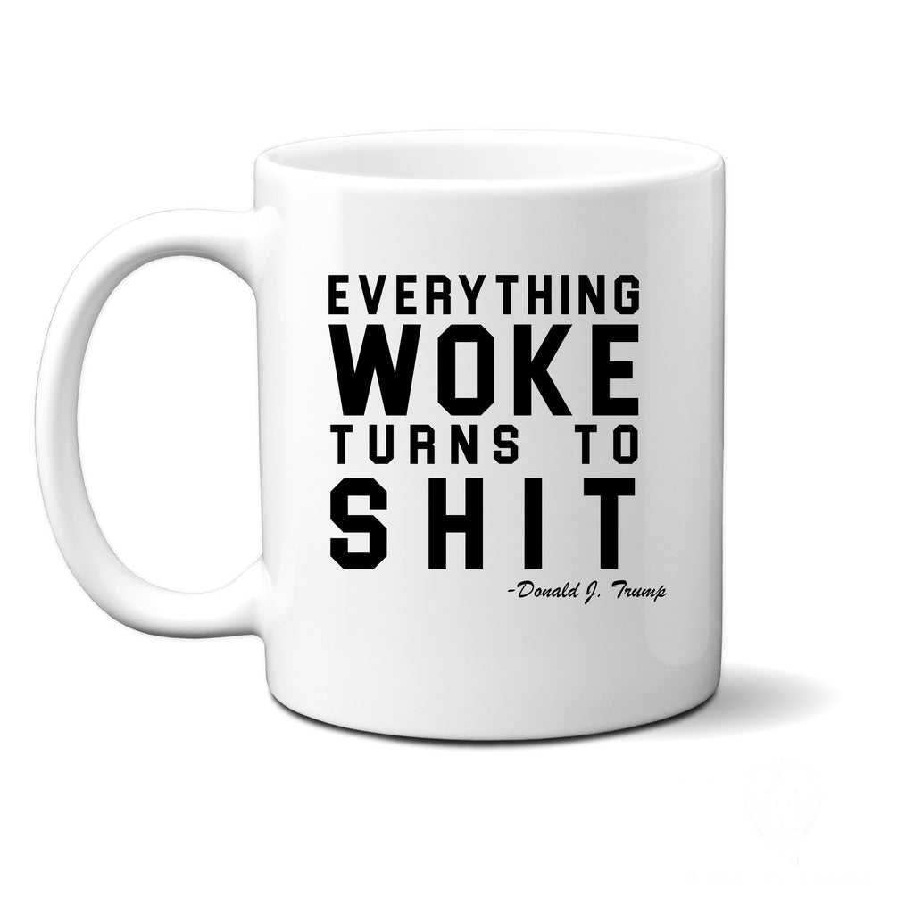 Ink Trendz Everything WOKE Turns to SHIT Trump Political Humor Novelty Coffee Mug O2