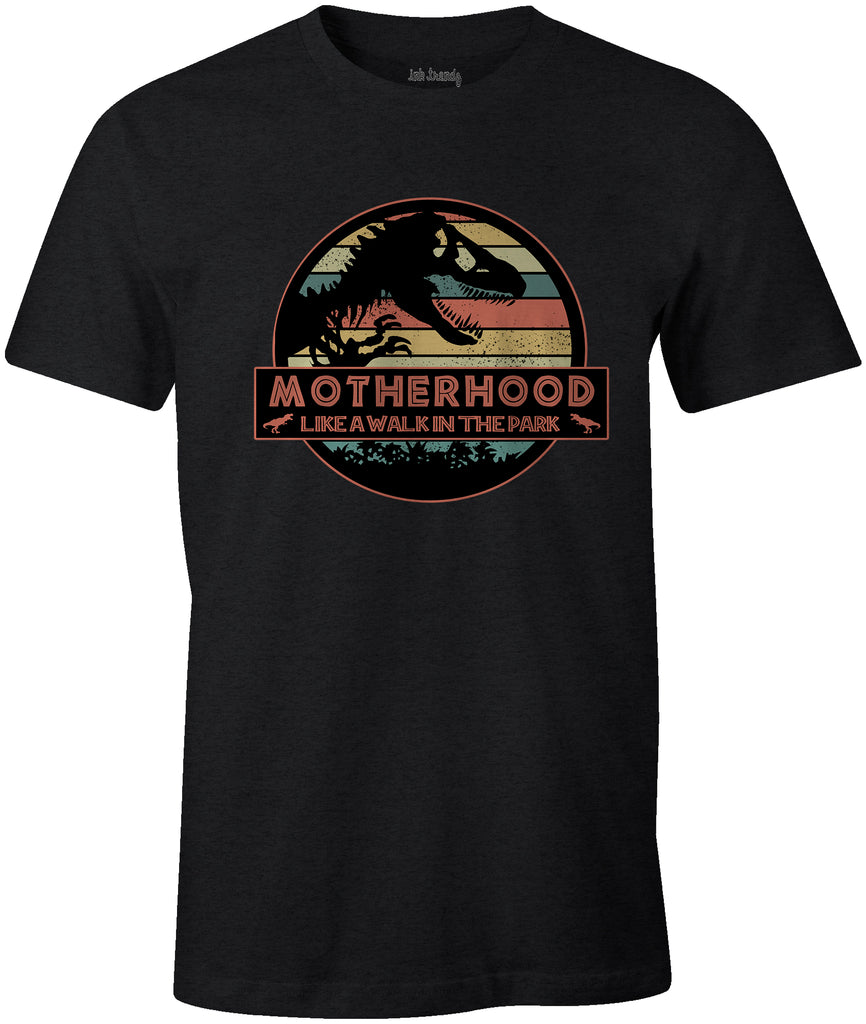 MOTHERHOOD  LIKE A WALK IN THE PARK Jurassic Park Themed  Mothers Day T-Shirt