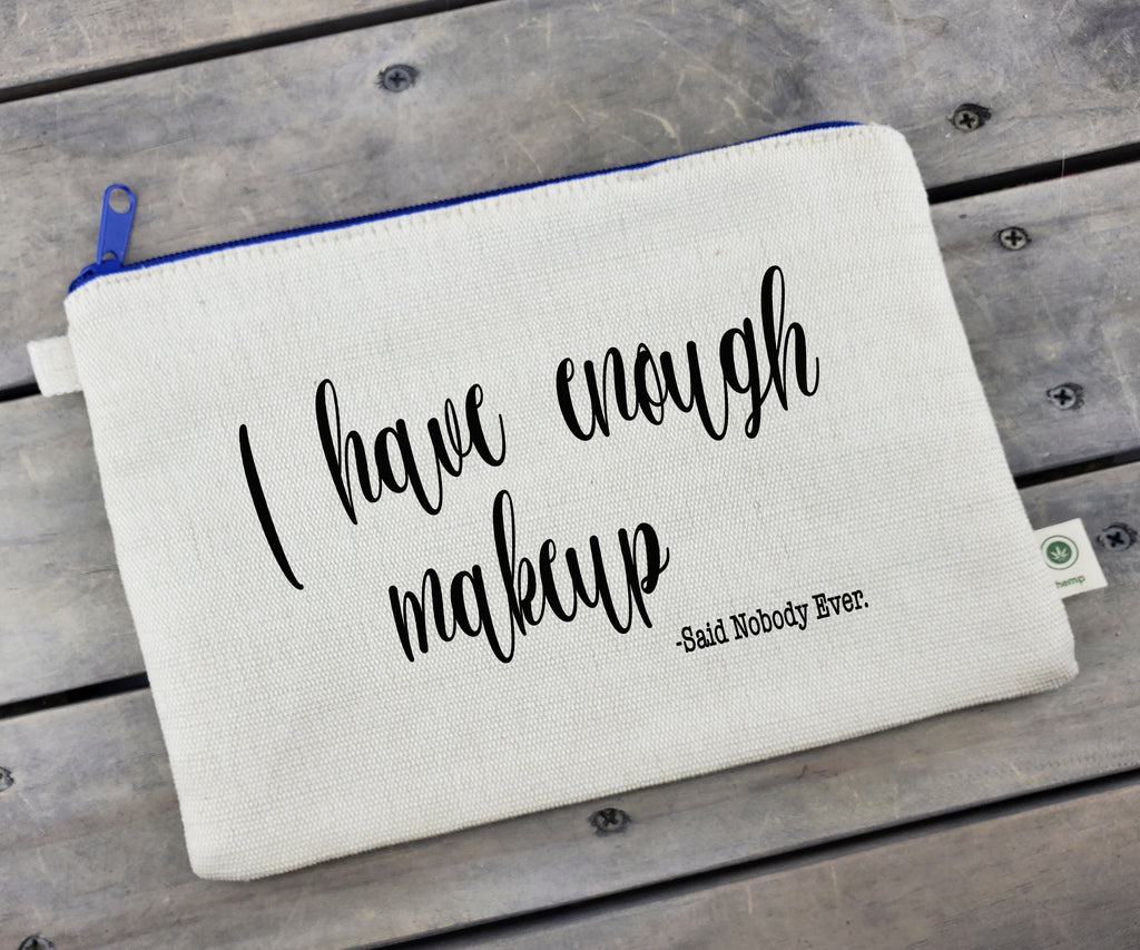 Ink Trendz® I have enough makeup -said nobody ever Makeup Bag Zipper Hemp Pouch Pencil, Cosmetic Bag