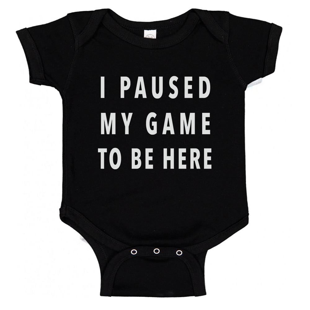 I Paused My Game To Be Here | Gaming Gamer Humor Baby Bodysuit