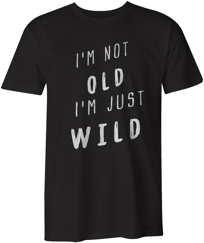 I'm Not OLD I'M Just Wild Men's T-Shirt