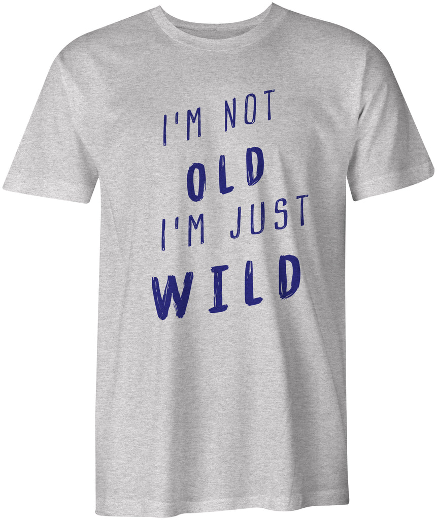I'm Not OLD I'M Just Wild Men's T-Shirt