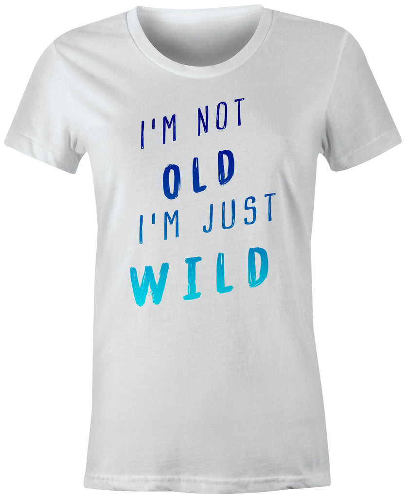 I'm Not OLD I'm Just WILD Hombre T-Shirt