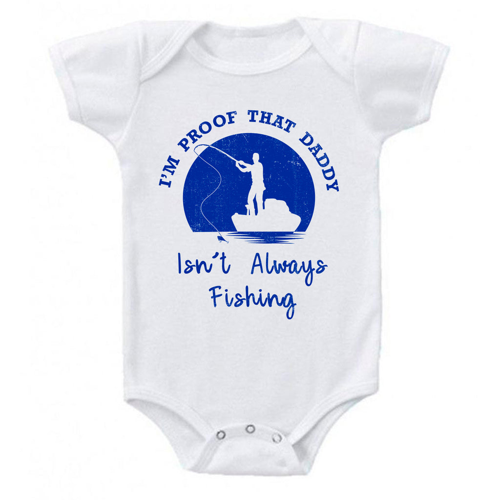 I'm Proof That My Daddy Isn't Always Fishing One-Piece Bodysuit- Ink Trendz