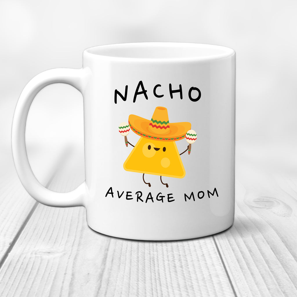 Ink Trendz® Nacho Average Mom, Mother Announcement  11 oz. Ceramic Coffee Mug Mothers Day Gift, Nacho average Mommy, Nacho average Momma, Mothers Coffee Mug