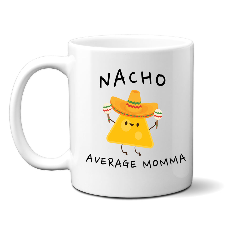 Ink Trendz® Nacho Average Mom, Mother Announcement  11 oz. Ceramic Coffee Mug Mothers Day Gift, Nacho average Mommy, Nacho average Momma, Mothers Coffee Mug