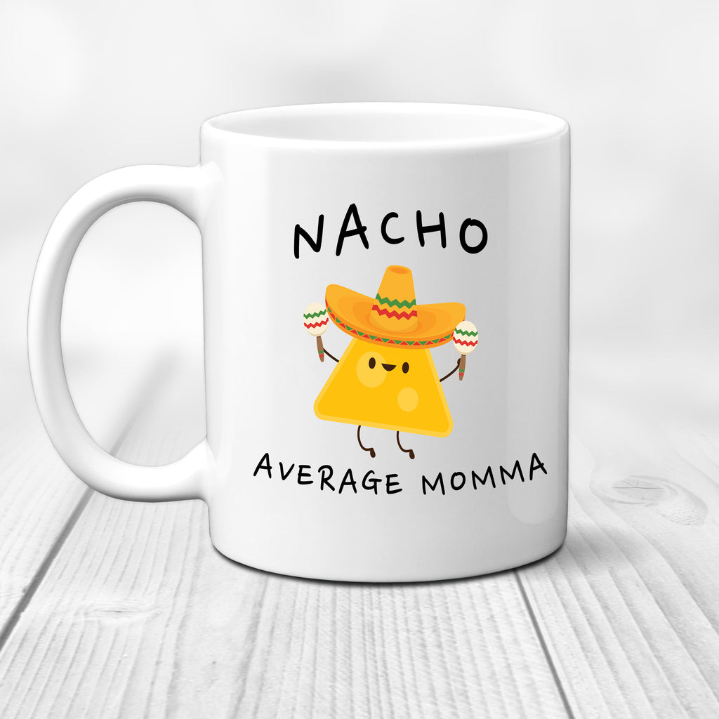 Ink Trendz® Nacho Average Mom, Mother Announcement  11 oz. Ceramic Coffee Mug Mothers Day Gift, Nacho average Mommy, Nacho average Momma, Mothers Coffee Mug
