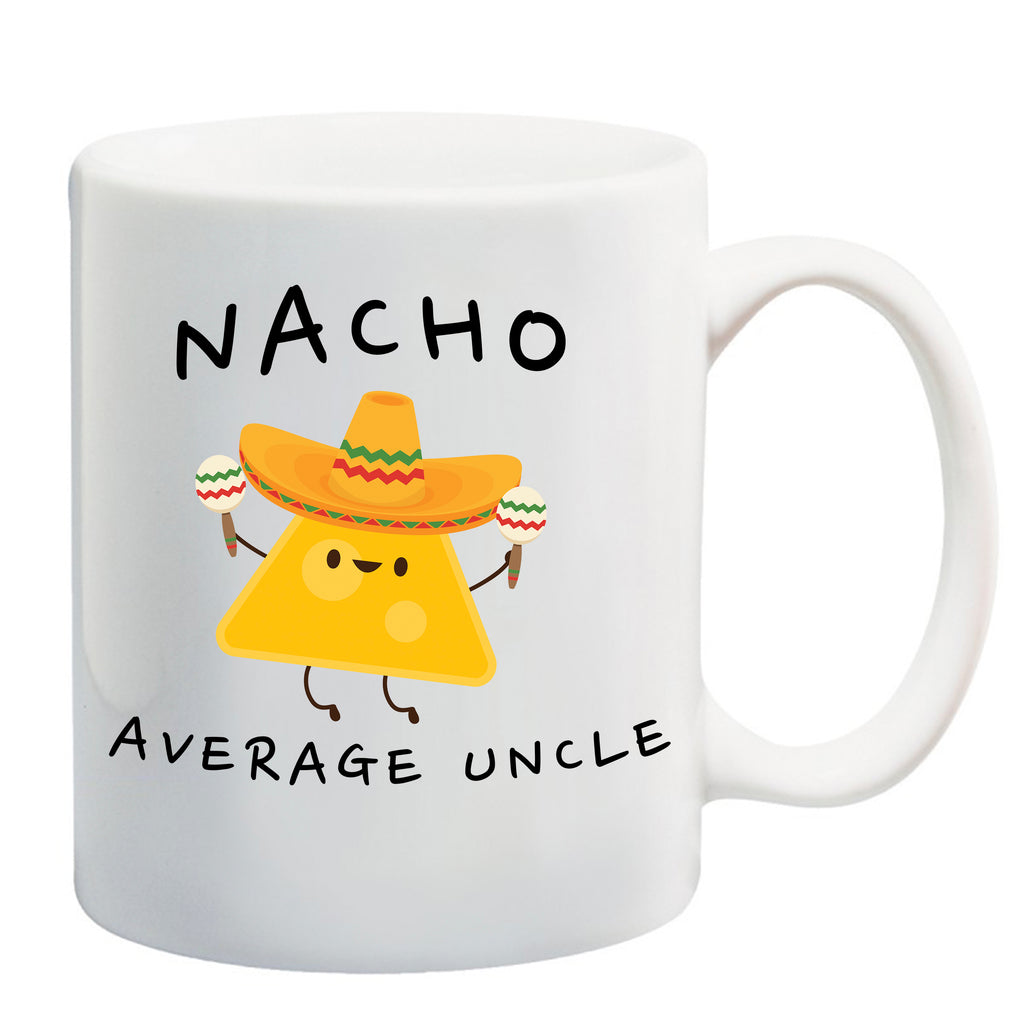Ink Trendz® Nacho Average Uncle, Uncle Gift, Uncle Announcement 11 oz. Ceramic Coffee Mug, Coffee mug, UNCLE Coffee mugs