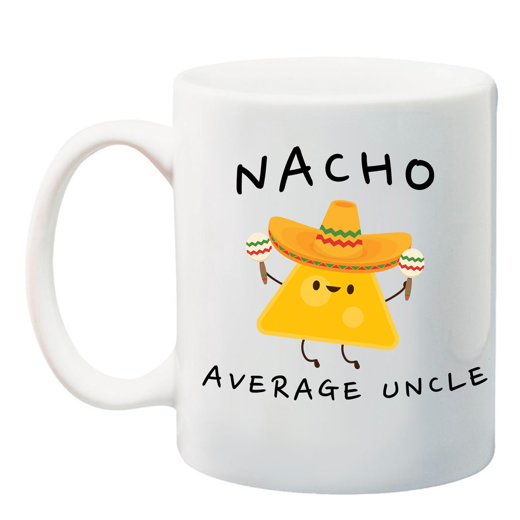 Ink Trendz® Nacho Average Uncle, Uncle Gift, Uncle Announcement  11 oz. Ceramic Coffee Mug, Coffee mug, UNCLE Coffee mugs