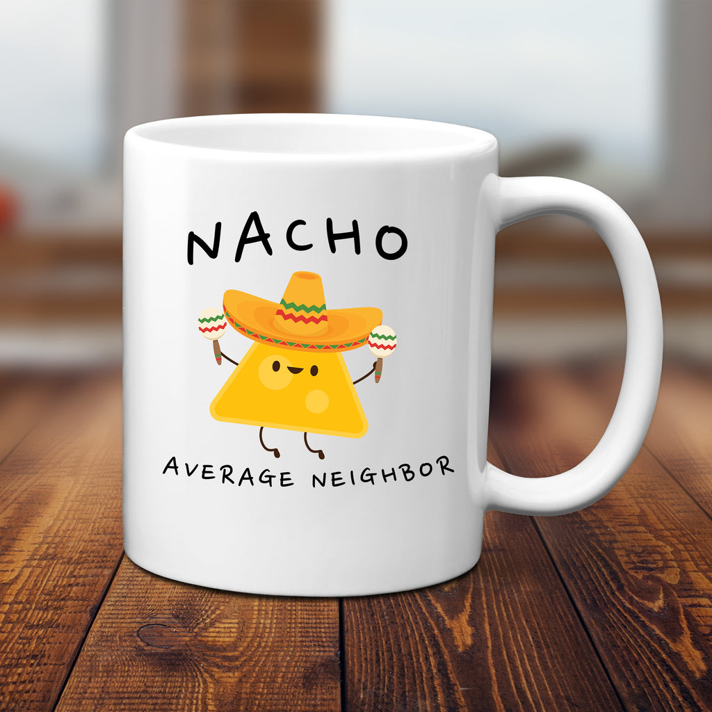 Ink Trendz® Nacho Average Neighbor, Neighbor Gift, Home Warming Gift  11 oz. Ceramic Coffee Mug