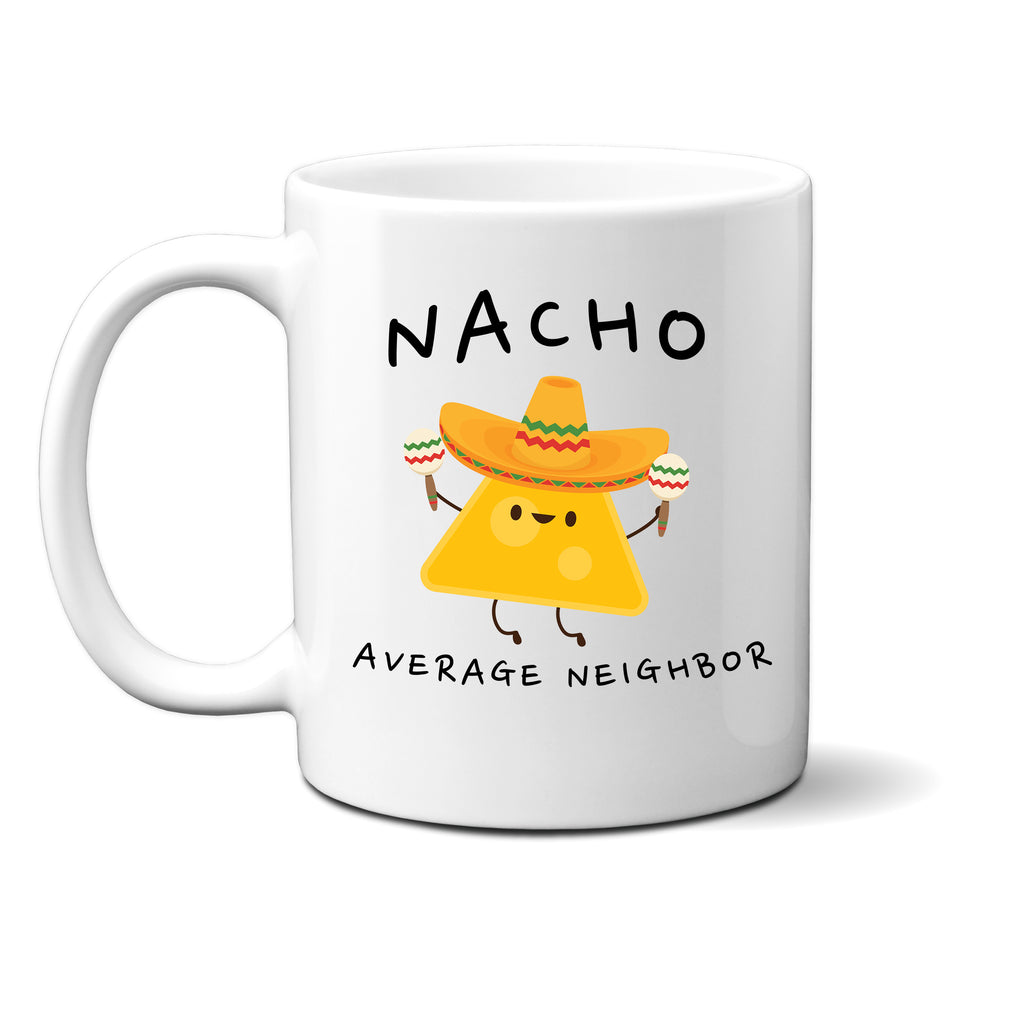 Ink Trendz® Nacho Average Neighbor, Neighbor Gift, Home Warming Gift  11 oz. Ceramic Coffee Mug