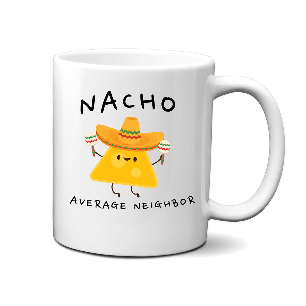 Ink Trendz® Nacho Average Neighbor, Neighbor Gift, Home Warming Gift  11 oz. Ceramic Coffee Mug