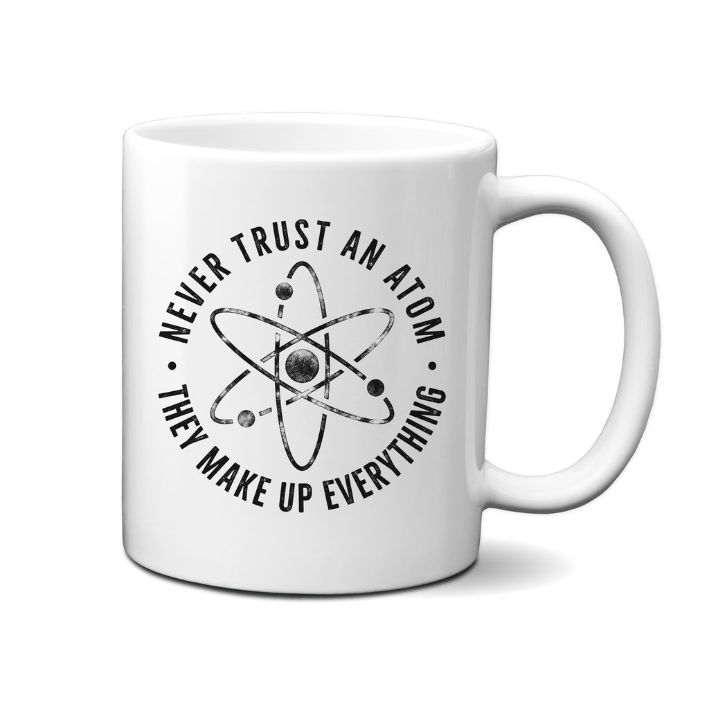 Ink Trendz® Don't Trust Atoms, They Make Up Everything Funny Science  11 oz. Ceramic Coffee Mug