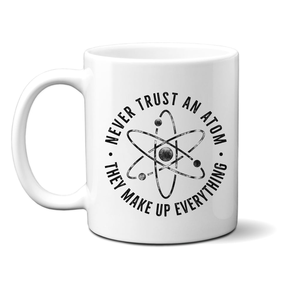 Ink Trendz® Don't Trust Atoms, They Make Up Everything Funny Science  11 oz. Ceramic Coffee Mug