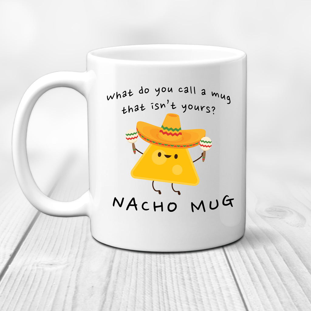 Ink Trendz What Do You Call A Mug That Isn't Yours. Nacho Mug, Funny Meme 11 Oz. Coffee Mug Cup