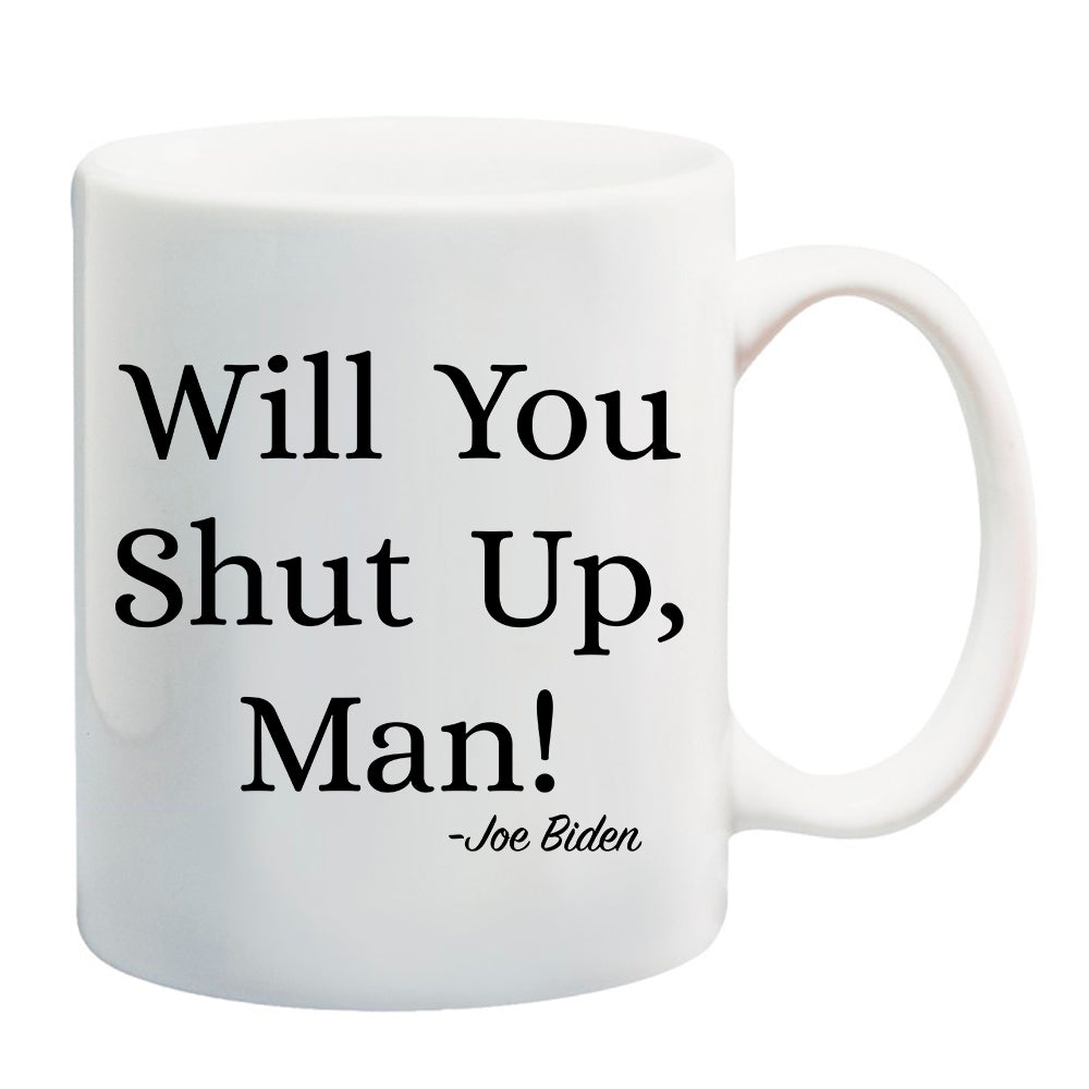 Ink Trendz® WILL YOU SHUT UP MAN! OPTION 2 Political Debate Funny Coffee Mug FUNNY JOE BIDEN MUG, JOE BIDEN QUOTE, Joe Biden mug, debate mug, shit show Mug