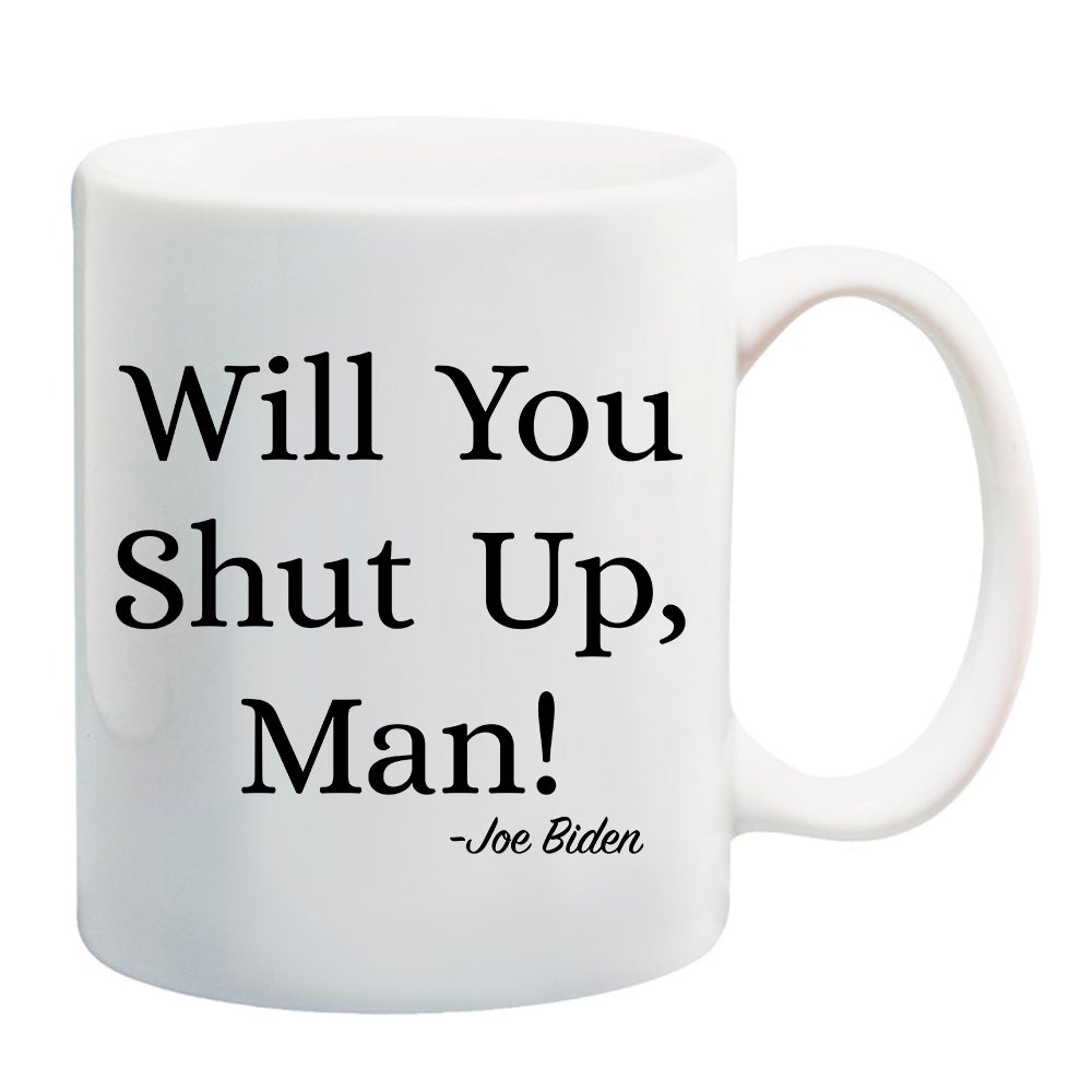 Ink Trendz® Will You Shut Up, Man! Joe Biden Political Humor Novelty Coffee Mug