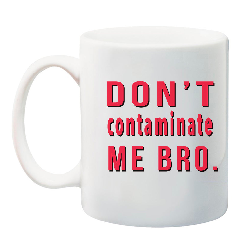 Ink Trendz® Don't Contaminate Me Bro 11 oz. Ceramic Coffee Mug  Quarantine Mug, Covid-19 Mug, Coronavirus Mug