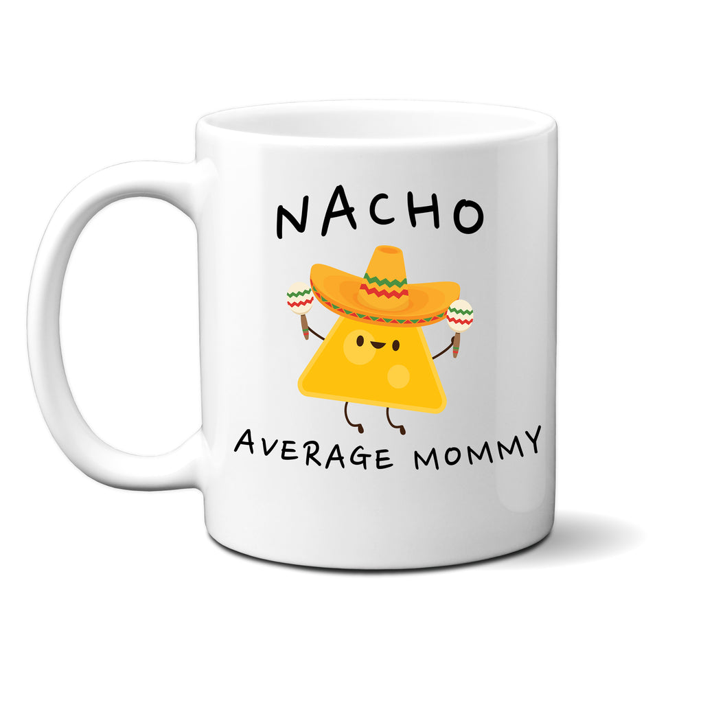 Ink Trendz® Nacho Average Mom, Mother Announcement  11 oz. Ceramic Coffee Mug Mothers Day Gift, Nacho average Mommy, Nacho average Momma, Mothers Coffee Mug