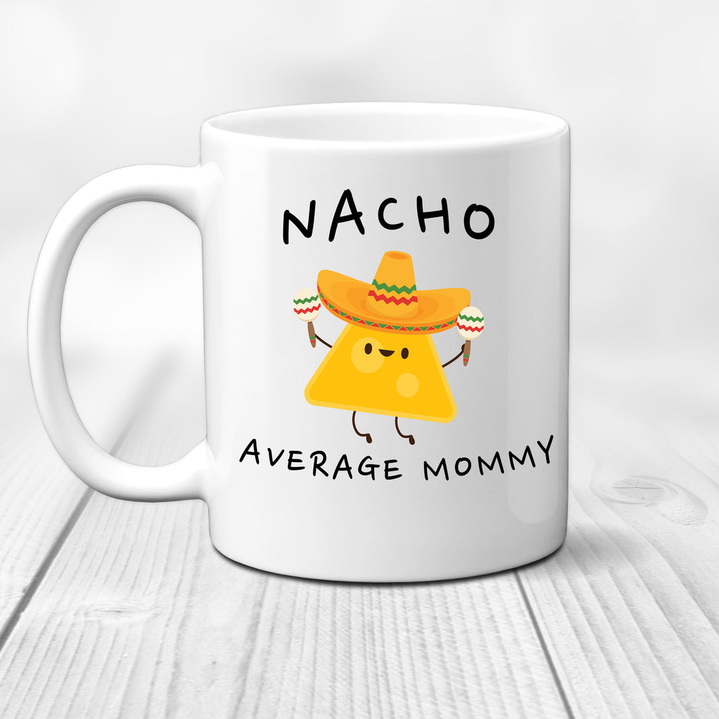 Ink Trendz® Nacho Average Mom, Mother Announcement  11 oz. Ceramic Coffee Mug Mothers Day Gift, Nacho average Mommy, Nacho average Momma, Mothers Coffee Mug