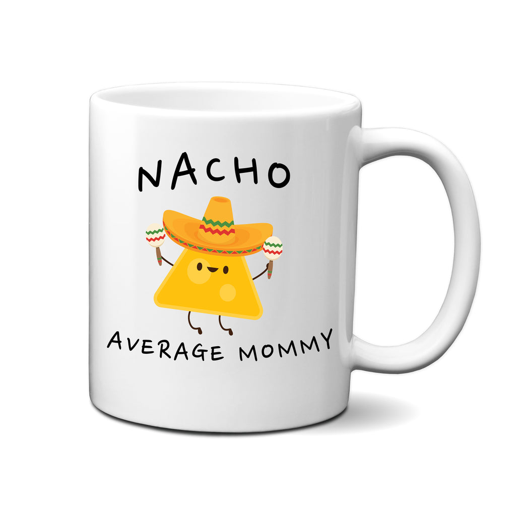 Ink Trendz® Nacho Average Mom, Mother Announcement  11 oz. Ceramic Coffee Mug Mothers Day Gift, Nacho average Mommy, Nacho average Momma, Mothers Coffee Mug