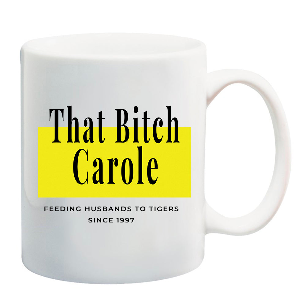 Ink Trendz® That Bitch Carole Feeding Husbands to Tigers est. 1997  11 oz. Ceramic Coffee Mug Joe Exotic