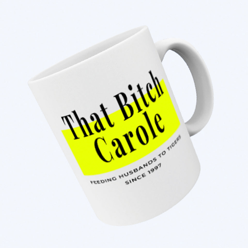 Ink Trendz® That Bitch Carole Feeding Husbands to Tigers est. 1997  11 oz. Ceramic Coffee Mug