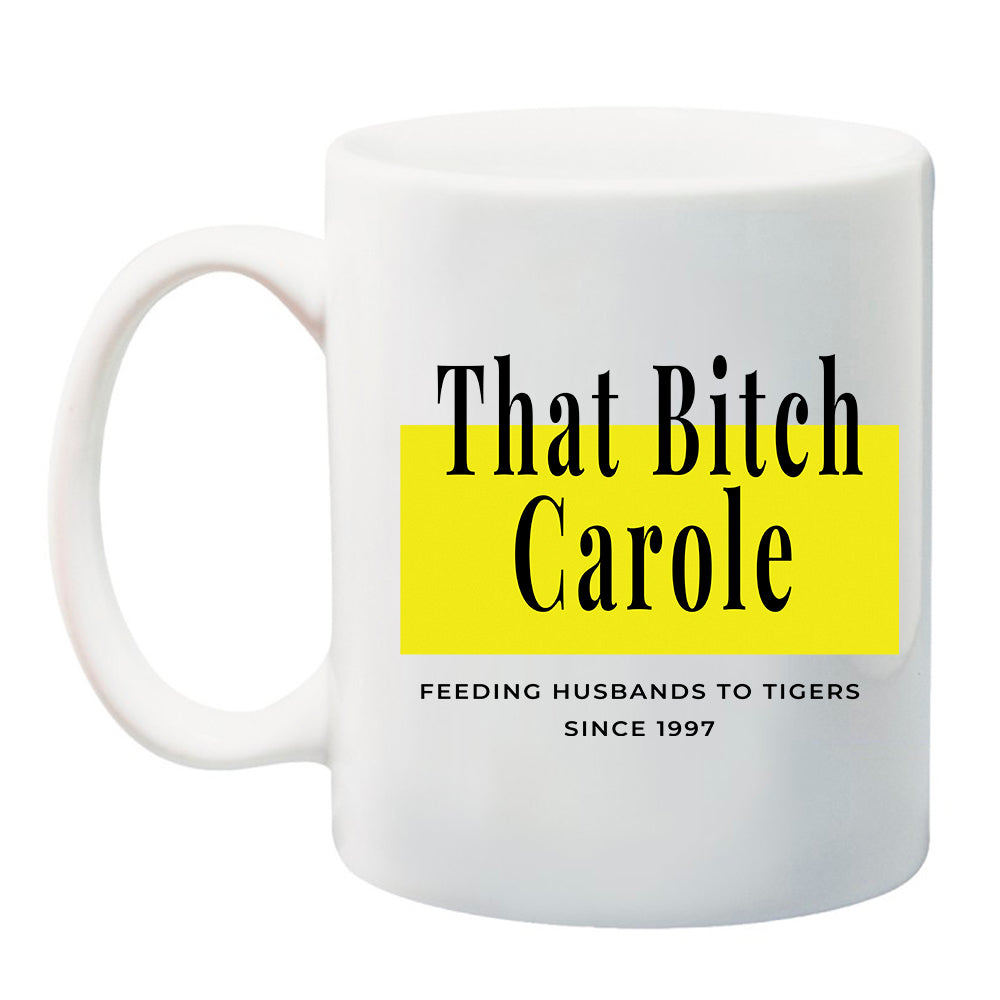 Ink Trendz® That Bitch Carole Feeding Husbands to Tigers est. 1997  11 oz. Ceramic Coffee Mug Joe Exotic