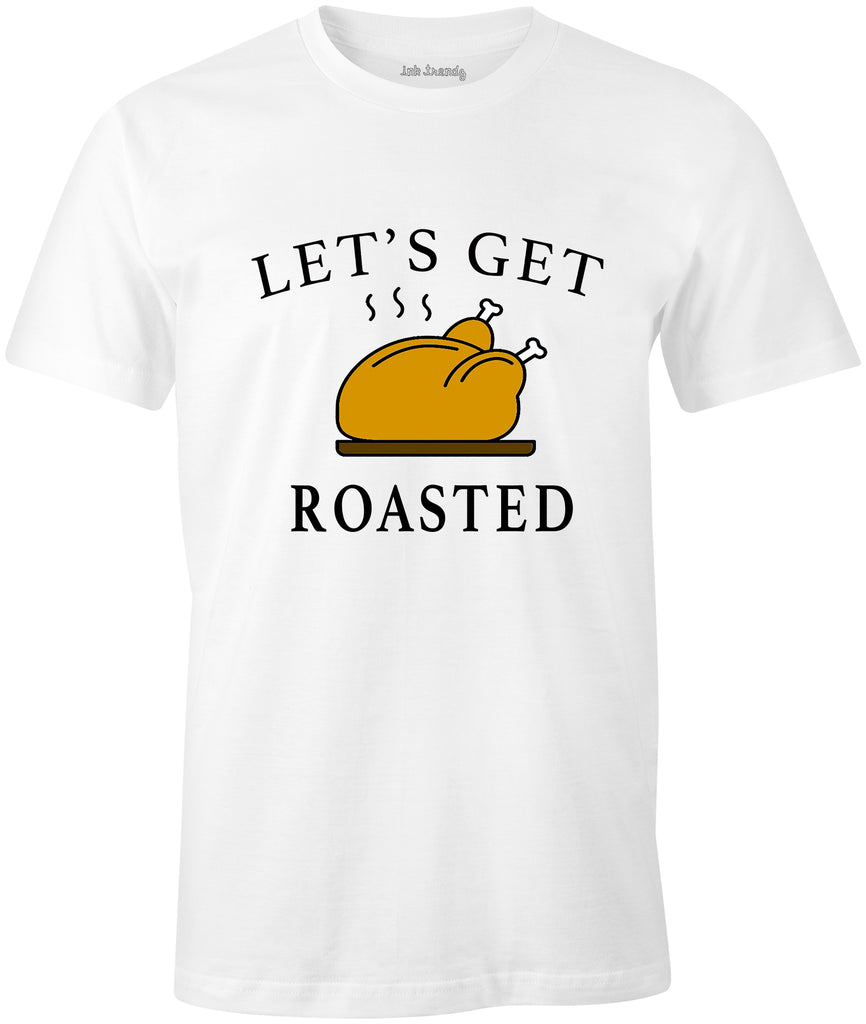 Lets Get Roasted Funny Thanksgiving Turkey Day T-Shirt