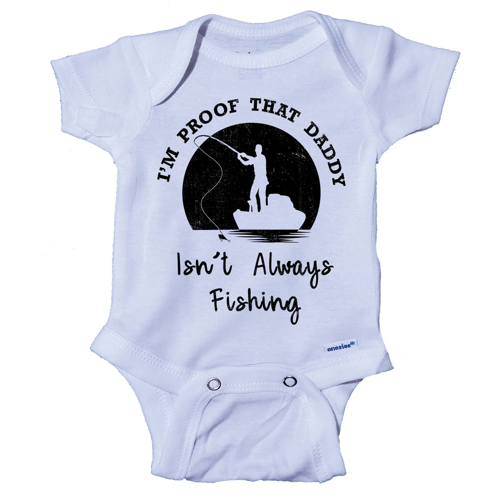 Ink Trendz® I'm Proof That My Daddy Isn't Always Fishing Onesie® One-Piece Bodysuit- Ink Trendz