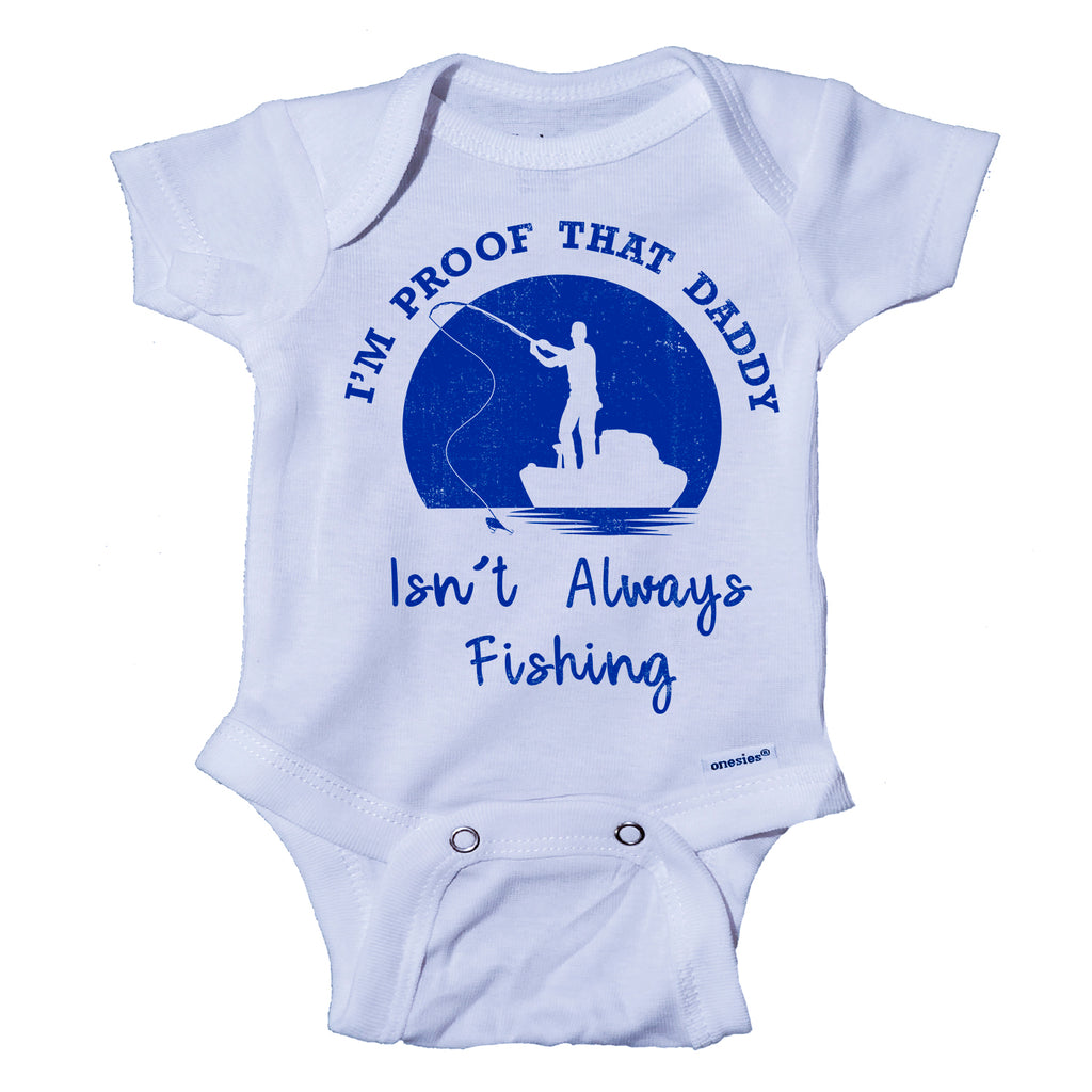 Ink Trendz® I'm Proof That My Daddy Isn't Always Fishing Onesie® One-Piece Bodysuit- Ink Trendz