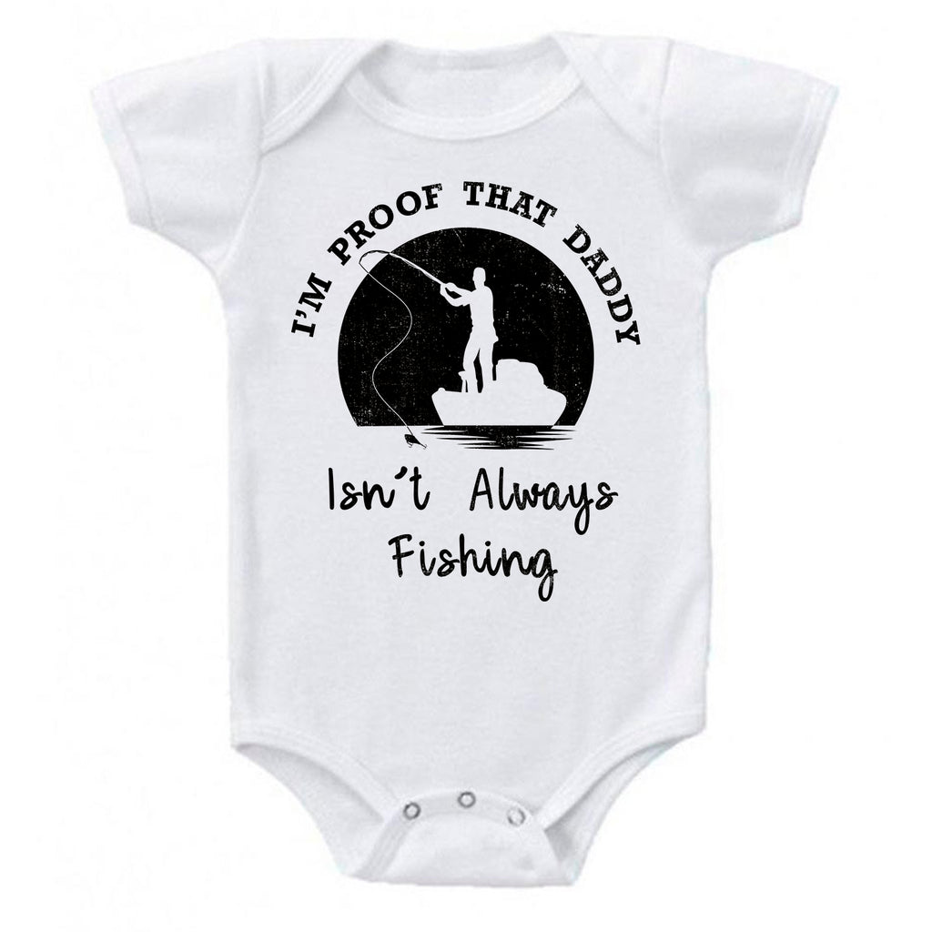 I'm Proof That My Daddy Isn't Always Fishing One-Piece Bodysuit- Ink Trendz